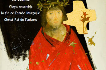 Caté – Vivons ensemble la fin de l’année liturgique Christ Roi de l’univers